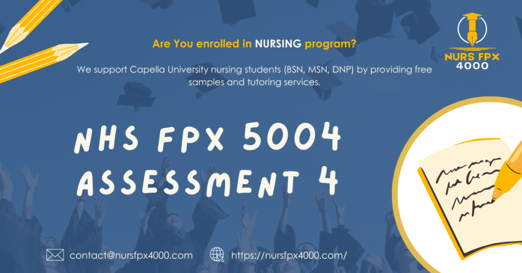 NHS FPX 5004 Assessment 4 Self-Assessment of Leadership, Collaboration, and Ethics